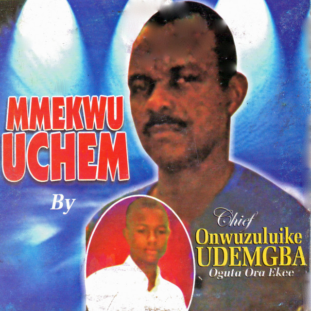 Onwuzulike Udemgba - Mmekwu Uchem
