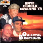 Oriental Brothers - Onye Egbula Nwanne Ya