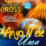 Voice Of The Cross - Anya N'ele Uwa (Part 2)