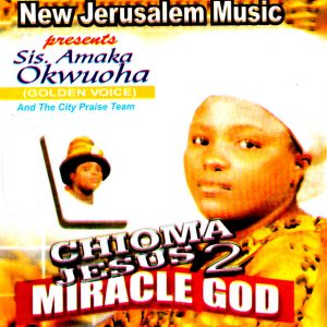 Amaka Okwuoha - Chioma Jesus Vol. 2 (Miracle God)
