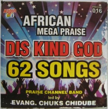 Chuks Chidube - African Mega Praise: Dis Kind God