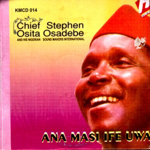 Osita Osadebe - Ana Masi Ife Uwa