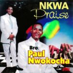 Paul Nwokocha - Nkwa Praise
